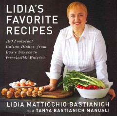 Lidia's favorite recipes : 100 foolproof Italian dishes, from basic sauces to irresistible entrées  Cover Image