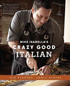 Mike Isabella's crazy good Italian : big flavors, small plates  Cover Image