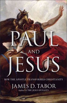 Paul and Jesus : how the Apostle transformed Christianity  Cover Image
