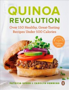 Quinoa revolution : over 150 healthy, great-tasting recipes under 500 calories  Cover Image