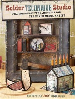 Solder technique studio : soldering iron fundamentals for the mixed media artist  Cover Image