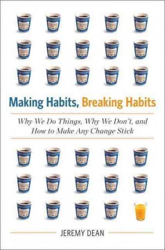 Making habits, breaking habits : why we do things, why we don't, and how to make any change stick  Cover Image