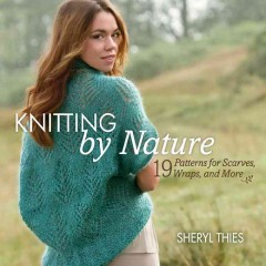 Knitting by nature : 19 patterns for scarves, wraps, and more  Cover Image