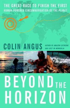 Beyond the horizon : the great race to finish the first human-powered circumnavigation of the planet  Cover Image