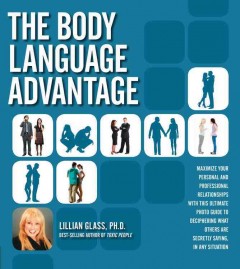 The body language advantage : maximize your personal and professional relationships with this ultimate photo guide to deciphering what others are secretly saying, in any situation  Cover Image