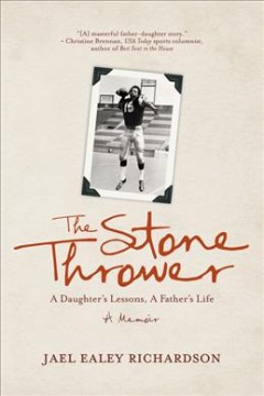The stone thrower : a daughter's lessons, a father's life  Cover Image