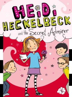 Heidi Heckelbeck and the secret admirer  Cover Image