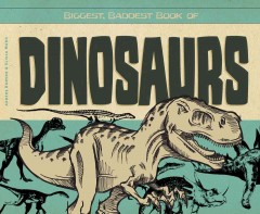 Biggest, baddest book of dinosaurs  Cover Image