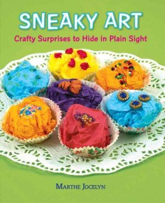 Sneaky art : crafty surprises to hide in plain sight  Cover Image