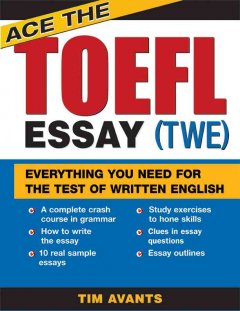 Ace the TOEFL essay (TWE) : everything you need for the test of written English  Cover Image