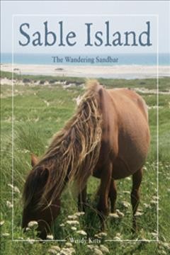 Sable Island : the wandering sandbar  Cover Image