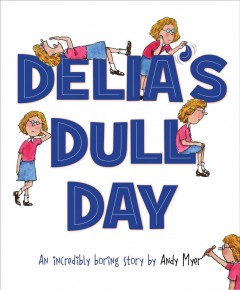 Delia's dull day : an incredibly boring story  Cover Image