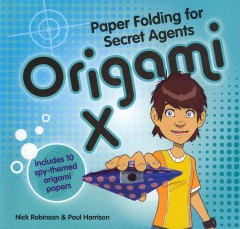 Origami X : paper folding for secret agents  Cover Image