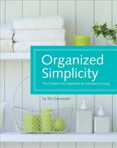 Organized simplicity : the clutter-free approach to intentional living  Cover Image