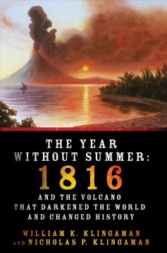 The year without summer : 1816 and the volcano that darkened the world and changed history  Cover Image