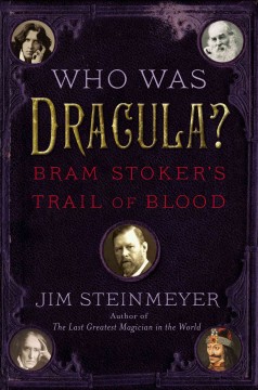Who was Dracula? : Bram Stoker's trail of blood  Cover Image