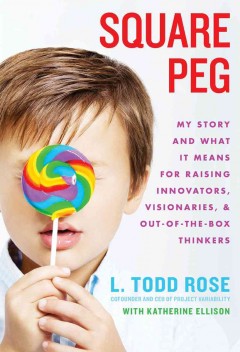 Square peg : my story and what it means for raising innovators, visionaries, and out-of-the-box thinkers  Cover Image