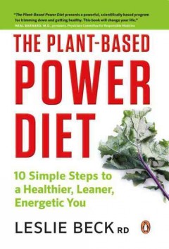 The plant-based power diet : 10 simple steps to a healthier, leaner, energetic you  Cover Image