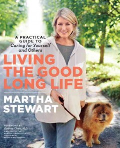 Living the good long life : a practical guide to caring for yourself and others  Cover Image