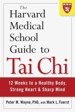 The Harvard Medical School guide to tai chi : 12 weeks to a healthy body, strong heart, and sharp mind  Cover Image