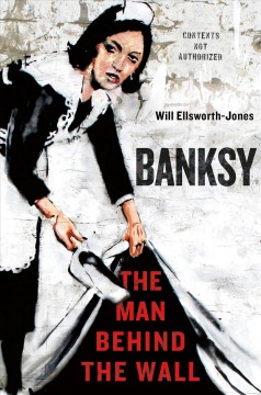 Banksy : the man behind the wall  Cover Image