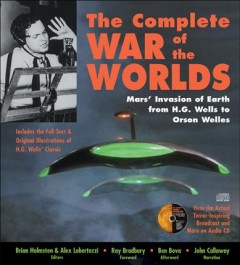 The complete war of the worlds : Mars' invasion of Earth from H.G. Wells to Orson Welles  Cover Image