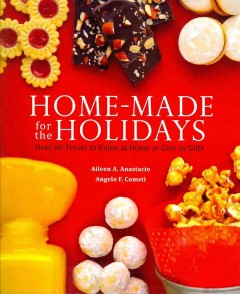 Home-made for the holidays : over 60 treats to enjoy at home or give as gifts  Cover Image