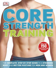 Core strength training : the complete step-by-step guide to a stronger body and better posture for men and women  Cover Image