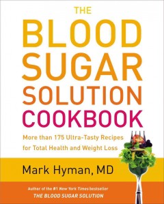 Blood sugar solution cookbook : more than 175 ultra-tasty recipes for total health and weight loss  Cover Image