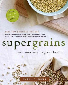 Supergrains : cook your way to great health  Cover Image