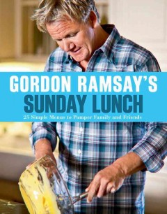 Gordon Ramsay's Sunday lunch : 25 simple menus to pamper family and friends  Cover Image