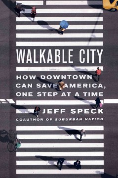 Walkable city : how downtown can save America, one step at a time  Cover Image