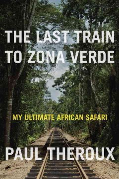 Last train to Zona Verde : my ultimate African safari  Cover Image