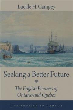 Seeking a better future : the English pioneers of Ontario and Quebec  Cover Image
