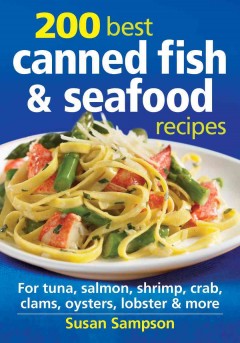 200 best canned fish & seafood recipes : for tuna, salmon, shrimp, crab, clams, oysters, lobster & more  Cover Image