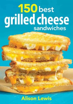 150 best grilled cheese sandwiches  Cover Image