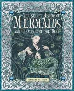 The secret history of mermaids and creatures of the deep, or, the liber aquaticum  Cover Image
