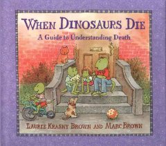 When dinosaurs die : a guide to understanding death  Cover Image
