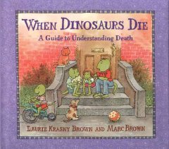 When dinosaurs die : a guide to understanding death  Cover Image