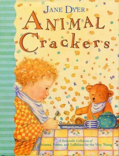 Animal crackers : a delectable collection of pictures, poems, and lullabies for the very young  Cover Image