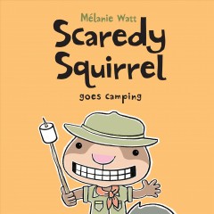 Scaredy Squirrel goes camping  Cover Image