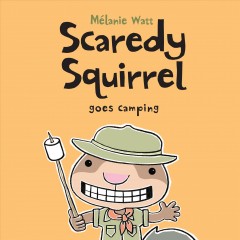 Scaredy Squirrel goes camping  Cover Image