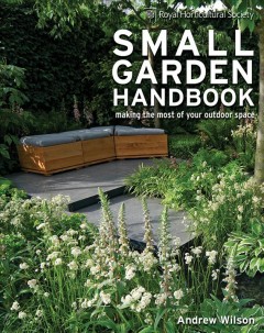 Small garden handbook : making the most of our outdoor space  Cover Image