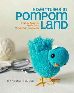 Adventures in pompom land : 25 cute projects made from handmade pompoms  Cover Image