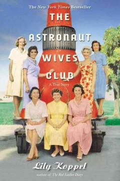 The astronaut wives club : a true story  Cover Image