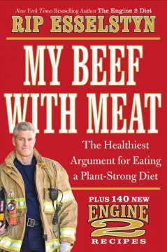 My beef with meat : the healthiest argument for eating a plant-strong diet plus 140 new Engine 2 recipes  Cover Image