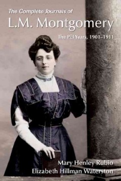 The complete journals of L.M. Montgomery : the PEI years, 1901-1911  Cover Image