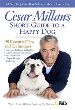 Cesar Millan's short guide to a happy dog : 98 essential tips and techniques  Cover Image