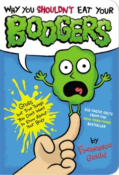 Why you shouldn't eat your boogers : gross but true things you don't want to know about your body  Cover Image