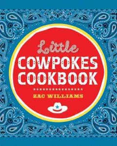 Little cowpokes cookbook / Zac Williams. -- Cover Image